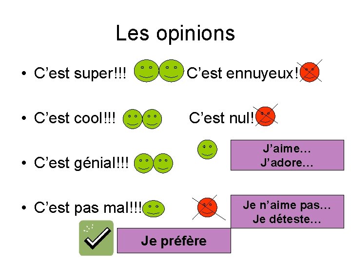 Les opinions • C’est super!!! C’est ennuyeux! • C’est cool!!! C’est nul! J’aime… J’adore…