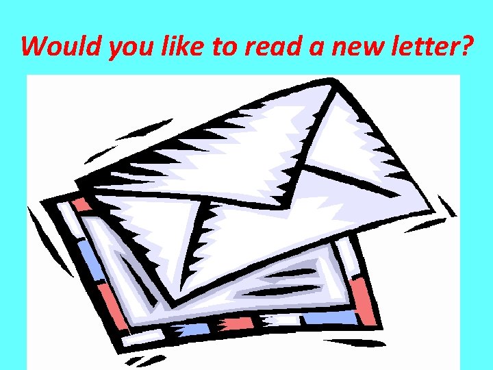 Would you like to read a new letter? 