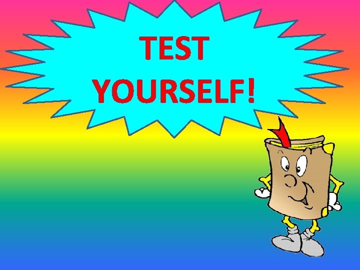 TEST YOURSELF! 