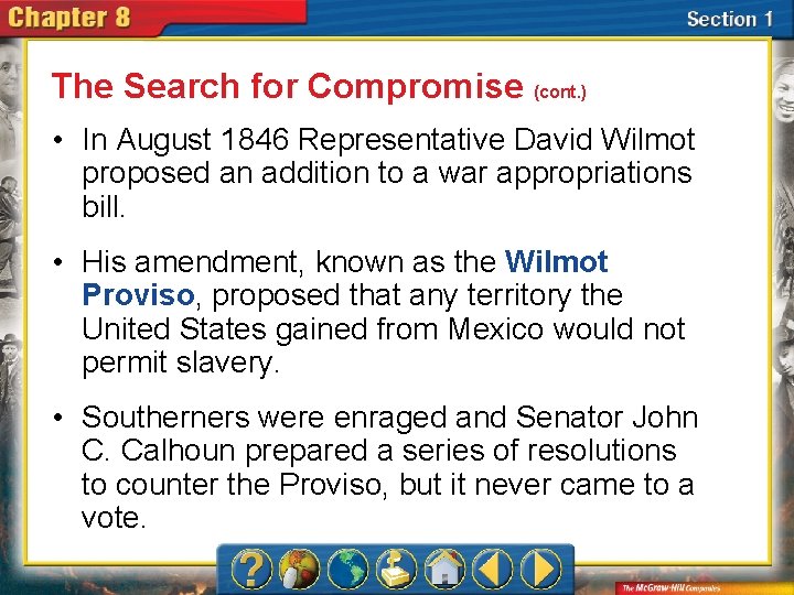 The Search for Compromise (cont. ) • In August 1846 Representative David Wilmot proposed