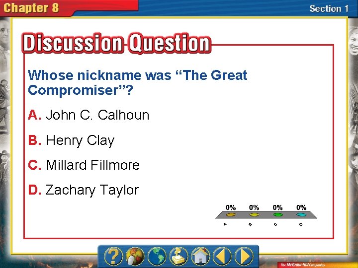 Whose nickname was “The Great Compromiser”? A. John C. Calhoun B. Henry Clay C.