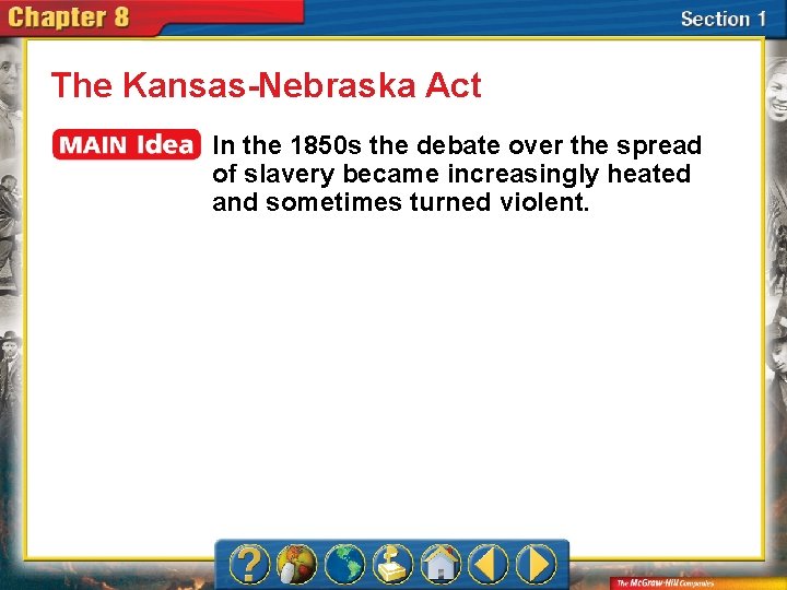 The Kansas-Nebraska Act In the 1850 s the debate over the spread of slavery