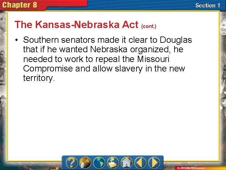 The Kansas-Nebraska Act (cont. ) • Southern senators made it clear to Douglas that