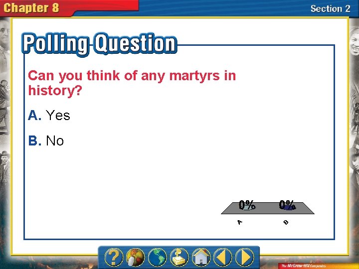 Can you think of any martyrs in history? A. Yes B. No A. A