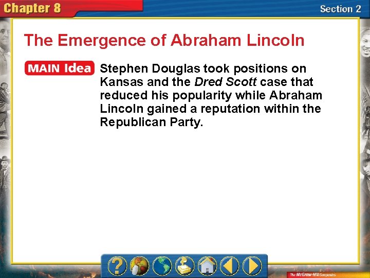 The Emergence of Abraham Lincoln Stephen Douglas took positions on Kansas and the Dred