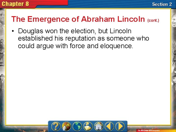 The Emergence of Abraham Lincoln (cont. ) • Douglas won the election, but Lincoln
