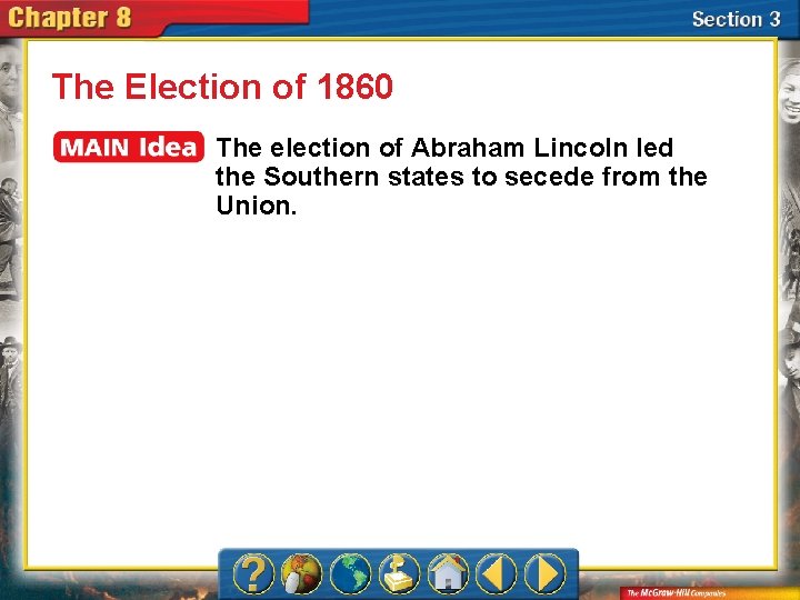 The Election of 1860 The election of Abraham Lincoln led the Southern states to