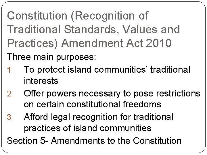 Constitution (Recognition of Traditional Standards, Values and Practices) Amendment Act 2010 Three main purposes: