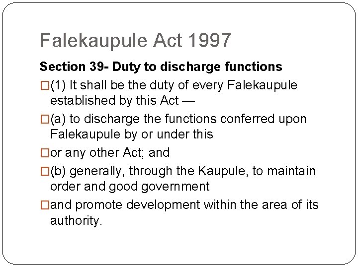 Falekaupule Act 1997 Section 39 - Duty to discharge functions �(1) It shall be