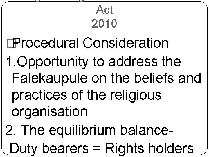 Act 2010 �Procedural Consideration 1. Opportunity to address the Falekaupule on the beliefs and