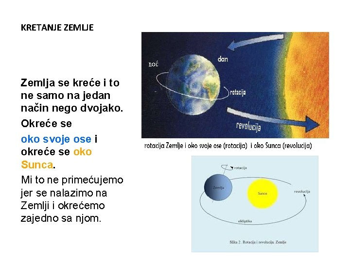 KRETANJE ZEMLJE Zemlja se kreće i to ne samo na jedan način nego dvojako.