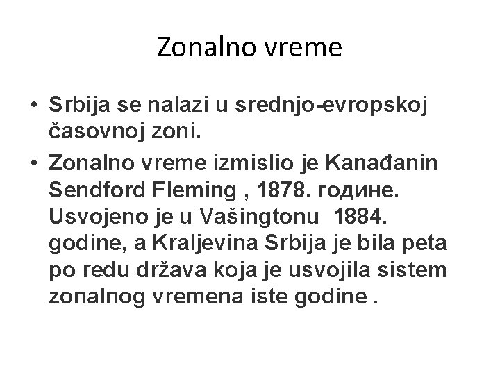 Zonalno vreme • Srbija se nalazi u srednjo-evropskoj časovnoj zoni. • Zonalno vreme izmislio