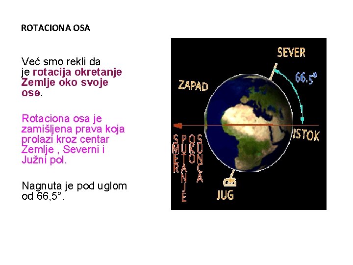 ROTACIONA OSA Već smo rekli da je rotacija okretanje Zemlje oko svoje ose. Rotaciona