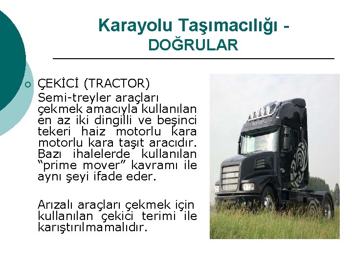 Karayolu Taşımacılığı DOĞRULAR ¡ ÇEKİCİ (TRACTOR) Semi-treyler araçları çekmek amacıyla kullanılan en az iki