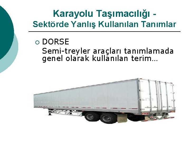 Karayolu Taşımacılığı Sektörde Yanlış Kullanılan Tanımlar ¡ DORSE Semi-treyler araçları tanımlamada genel olarak kullanılan