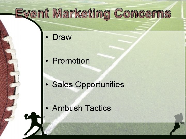Event Marketing Concerns • Draw • Promotion • Sales Opportunities • Ambush Tactics 