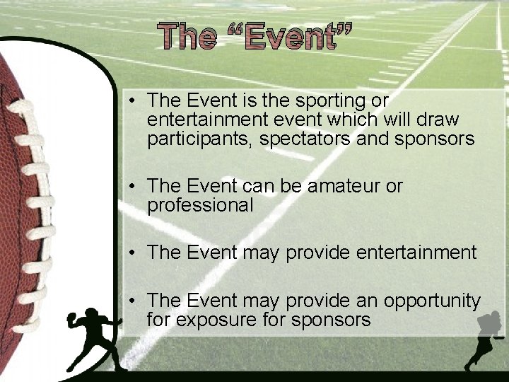 The “Event” • The Event is the sporting or entertainment event which will draw