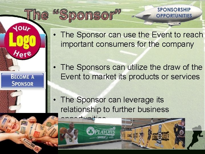 The “Sponsor” • The Sponsor can use the Event to reach important consumers for