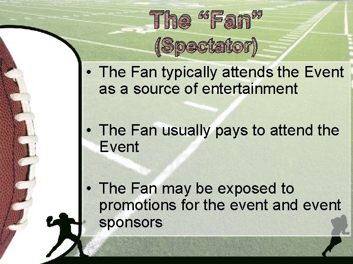 The “Fan” (Spectator) • The Fan typically attends the Event as a source of