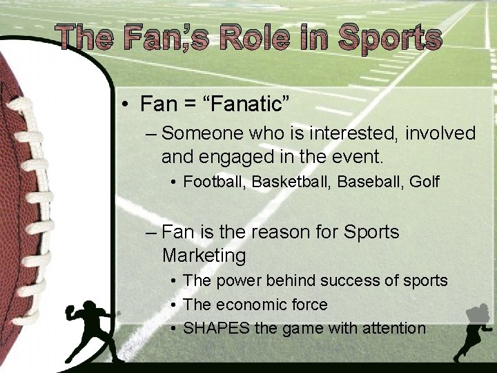 The Fan’s Role in Sports • Fan = “Fanatic” – Someone who is interested,