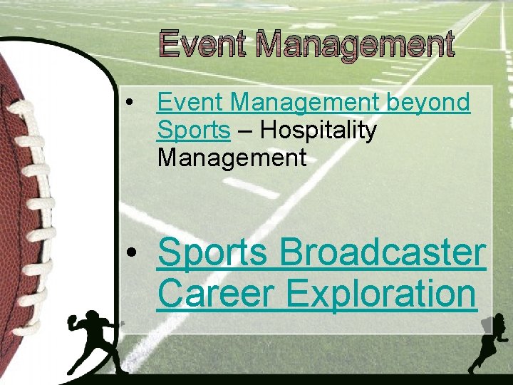 Event Management • Event Management beyond Sports – Hospitality Management • Sports Broadcaster Career