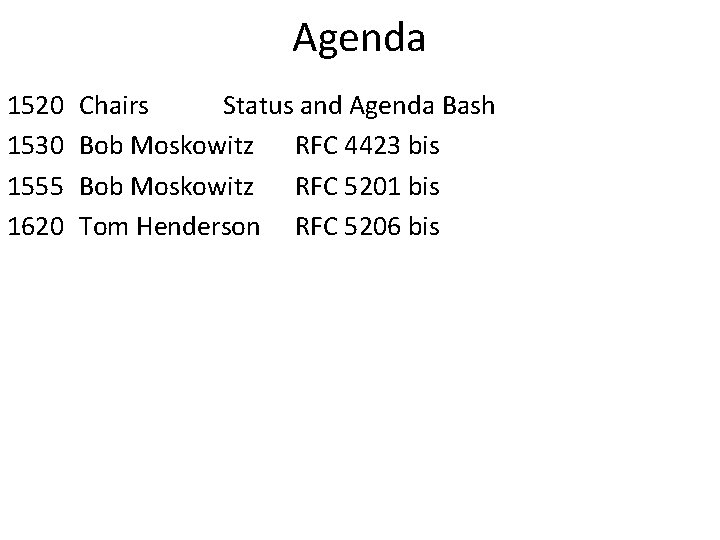 Agenda 1520 1530 1555 1620 Chairs Status and Agenda Bash Bob Moskowitz RFC 4423