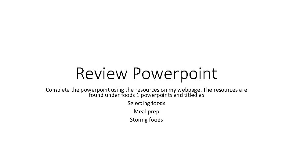 Review Powerpoint Complete the powerpoint using the resources on my webpage. The resources are