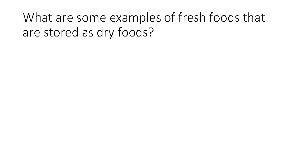 What are some examples of fresh foods that are stored as dry foods? 