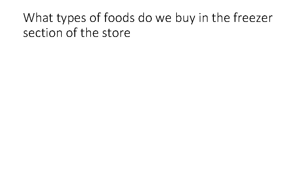 What types of foods do we buy in the freezer section of the store