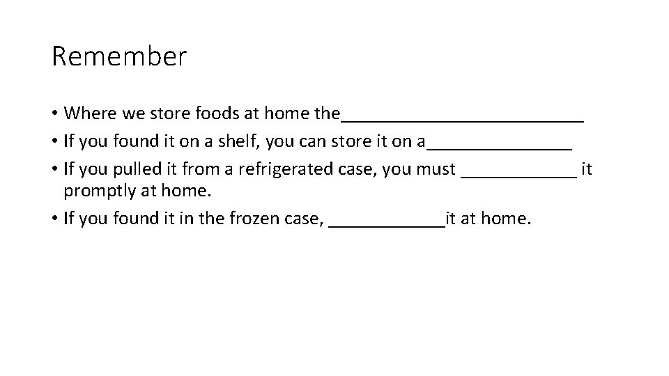 Remember • Where we store foods at home the_____________ • If you found it