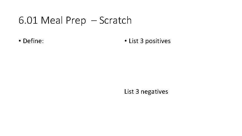 6. 01 Meal Prep – Scratch • Define: • List 3 positives List 3