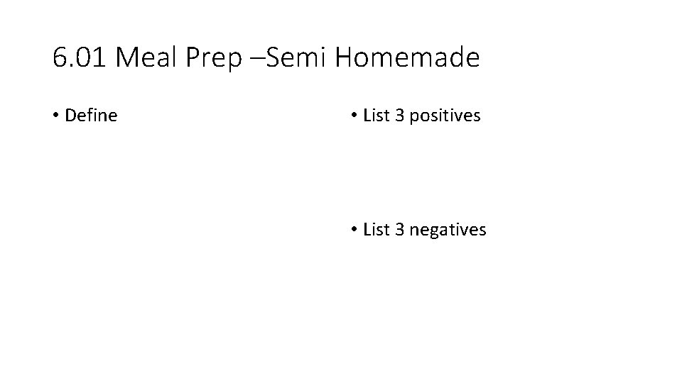 6. 01 Meal Prep –Semi Homemade • Define • List 3 positives • List