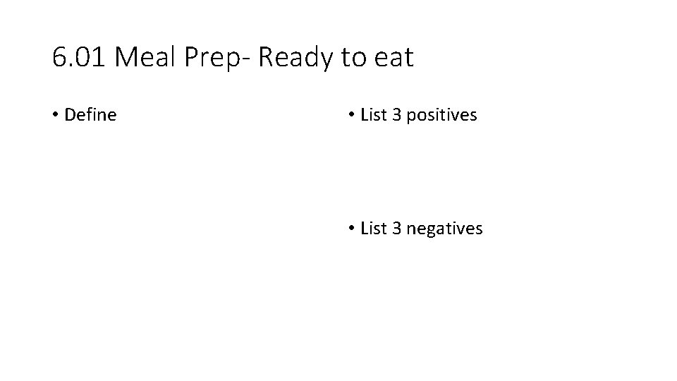 6. 01 Meal Prep- Ready to eat • Define • List 3 positives •