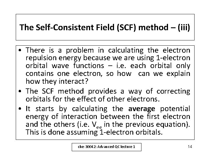 The Self-Consistent Field (SCF) method – (iii) • There is a problem in calculating