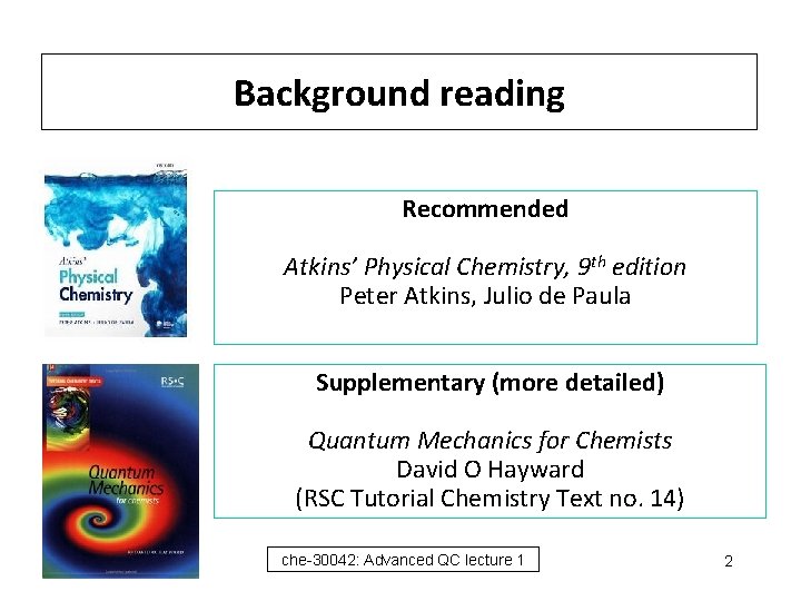 Background reading Recommended Atkins’ Physical Chemistry, 9 th edition Peter Atkins, Julio de Paula