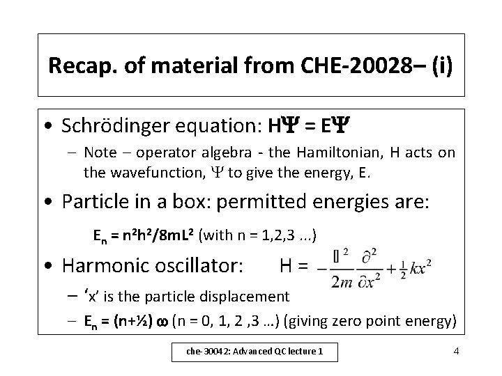 Recap. of material from CHE-20028– (i) • Schrödinger equation: H = E – Note