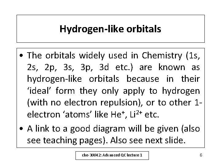 Hydrogen-like orbitals • The orbitals widely used in Chemistry (1 s, 2 p, 3