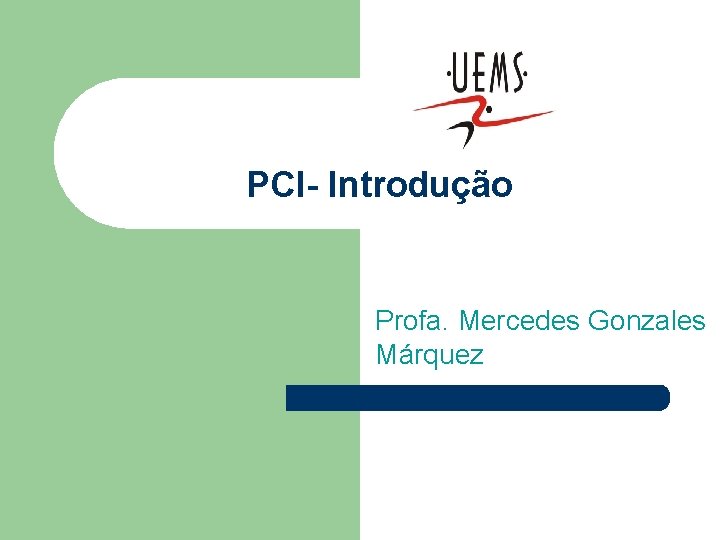 PCI- Introdução Profa. Mercedes Gonzales Márquez 