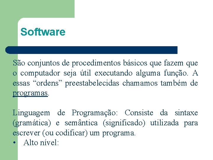 Software São conjuntos de procedimentos básicos que fazem que o computador seja útil executando