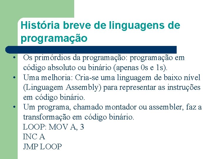 História breve de linguagens de programação • Os primórdios da programação: programação em código