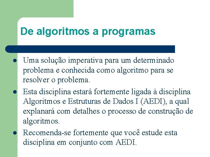 De algoritmos a programas l l l Uma solução imperativa para um determinado problema