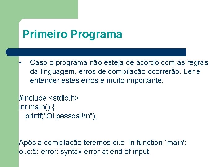 Primeiro Programa • Caso o programa não esteja de acordo com as regras da