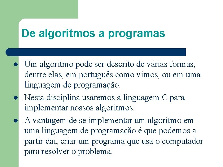 De algoritmos a programas l l l Um algoritmo pode ser descrito de várias