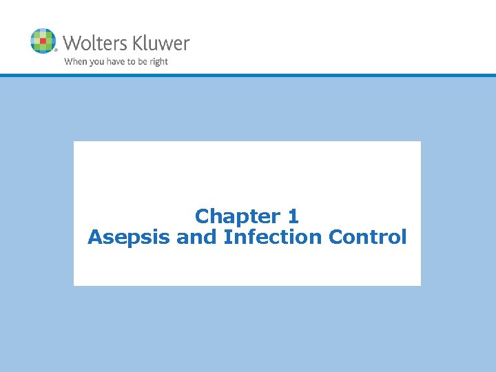 Chapter 1 Asepsis and Infection Control Copyright © 2011 Wolters Kluwer Health | Lippincott