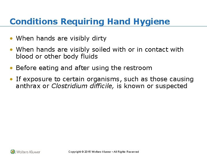 Conditions Requiring Hand Hygiene • When hands are visibly dirty • When hands are