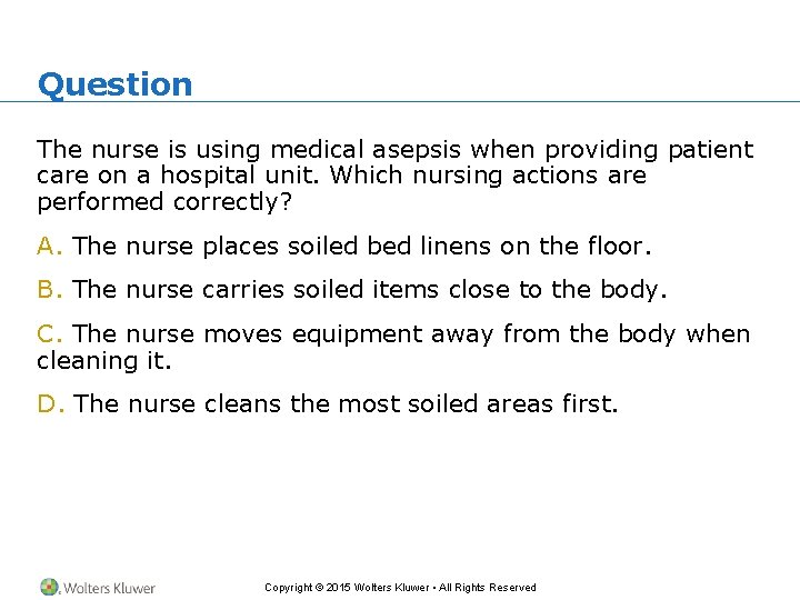 Question The nurse is using medical asepsis when providing patient care on a hospital