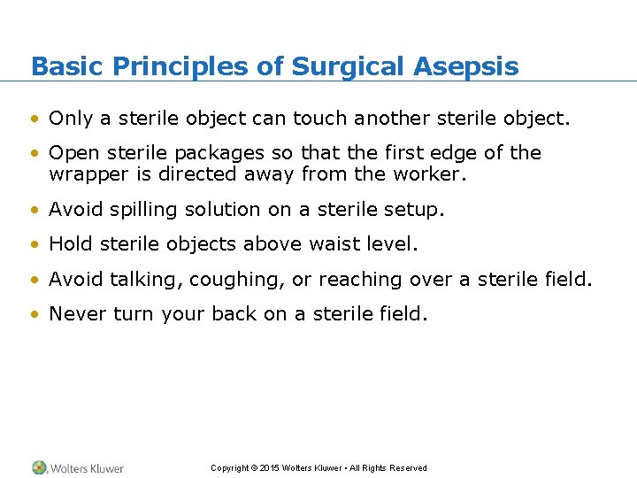 Basic Principles of Surgical Asepsis • Only a sterile object can touch another sterile