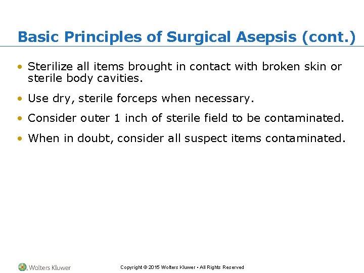 Basic Principles of Surgical Asepsis (cont. ) • Sterilize all items brought in contact