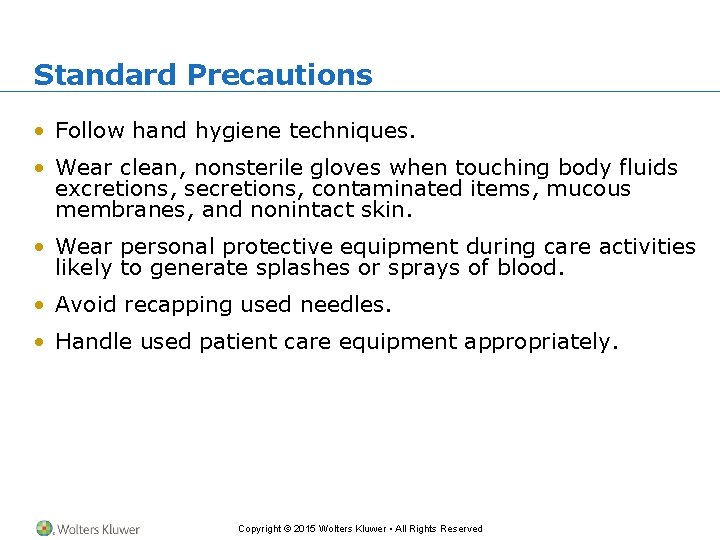 Standard Precautions • Follow hand hygiene techniques. • Wear clean, nonsterile gloves when touching