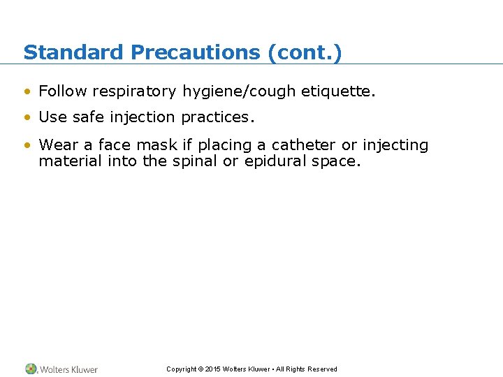 Standard Precautions (cont. ) • Follow respiratory hygiene/cough etiquette. • Use safe injection practices.